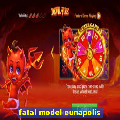 fatal model eunapolis